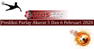 Prediksi Parlay Akurat 5 Dan 6 Februari 2020