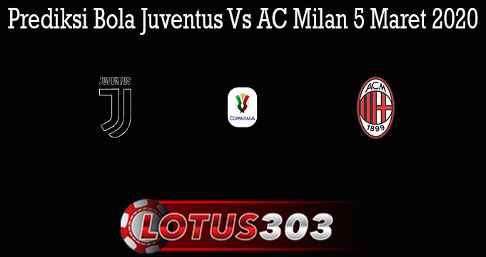 Prediksi Bola Juventus Vs AC Milan 5 Maret 2020