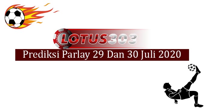 Prediksi Parlay Akurat 29 Dan 30 Juli 2020