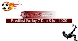 Prediksi Parlay Akurat 7 Dan 8 Juli 2020