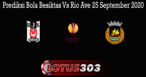 Prediksi Bola Besiktas Vs Rio Ave 25 September 2020