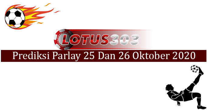 Prediksi Parlay Akurat 25 Dan 26 Oktober 2020