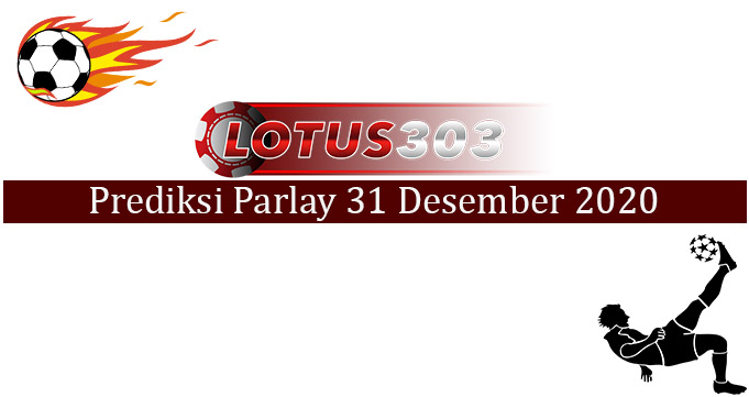 Prediksi Parlay Akurat 31 Desember 2020