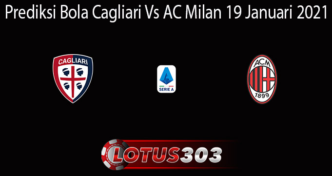 Prediksi Bola Cagliari Vs AC Milan 19 Januari 2021