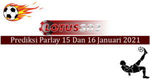 Prediksi Parlay Akurat 15 Dan 16 Januari 2021