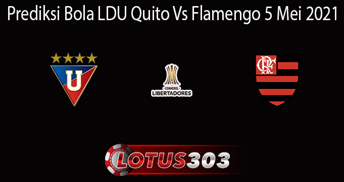 Prediksi Bola LDU Quito Vs Flamengo 5 Mei 2021