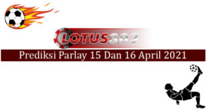 Prediksi Parlay Akurat 15 Dan 16 April 2021