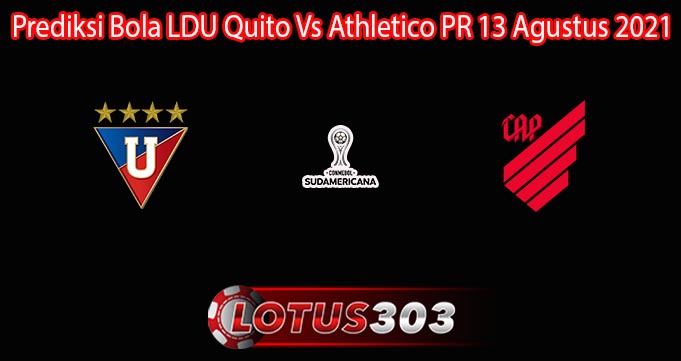 Prediksi Bola LDU Quito Vs Athletico PR 13 Agustus 2021