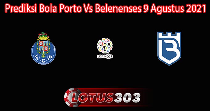 Prediksi Bola Porto Vs Belenenses 9 Agustus 2021