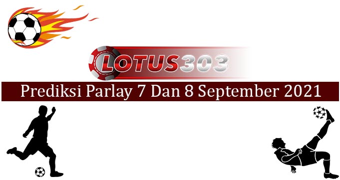 Prediksi Parlay Akurat 7 dan 8 September 2021