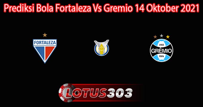 Prediksi Bola Fortaleza Vs Gremio 14 Oktober 2021