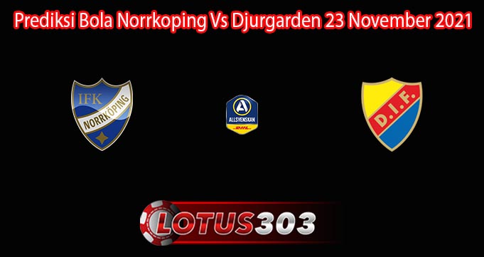 Prediksi Bola Norrkoping Vs Djurgarden 23 November 2021