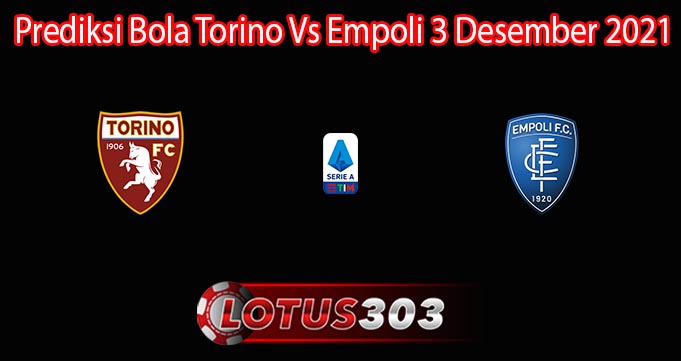 Prediksi Bola Torino Vs Empoli 3 Desember 2021