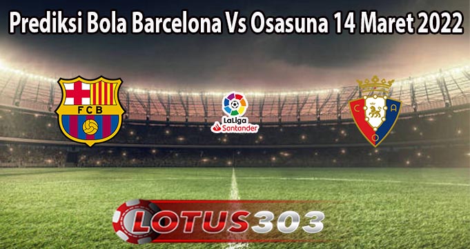 Prediksi Bola Barcelona Vs Osasuna 14 Maret 2022