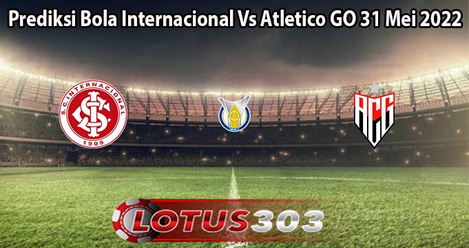 Prediksi Bola Internacional Vs Atletico GO 31 Mei 2022