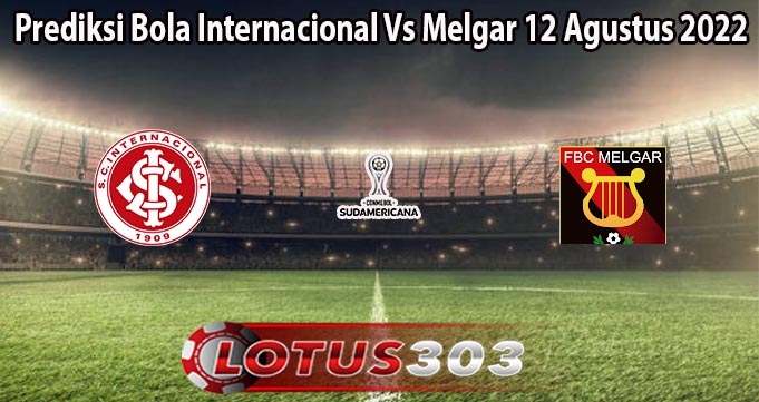 Prediksi Bola Internacional Vs Melgar 12 Agustus 2022