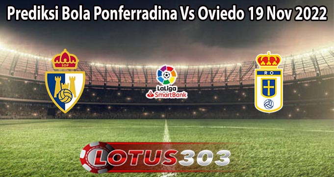 Prediksi Bola Ponferradina Vs Oviedo 19 Nov 2022