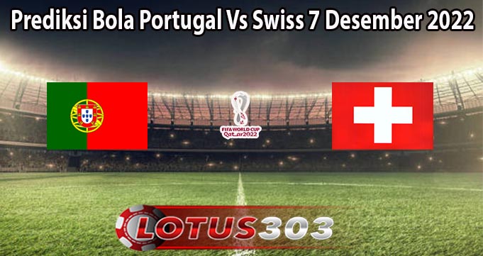 Prediksi Bola Portugal Vs Swiss 7 Desember 2022