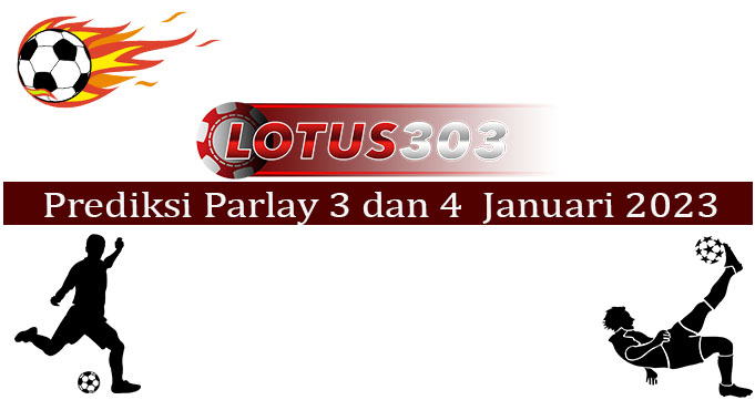 Prediksi Parlay Akurat 3 Dan 4 Januari 2023