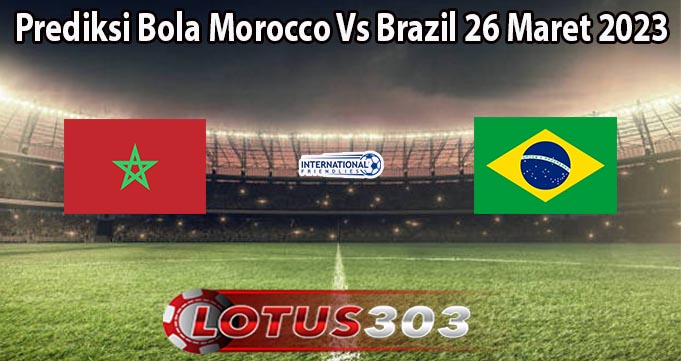 Prediksi Bola Morocco Vs Brazil 26 Maret 2023