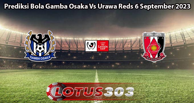 Prediksi Bola Gamba Osaka Vs Urawa Reds 6 September 2023