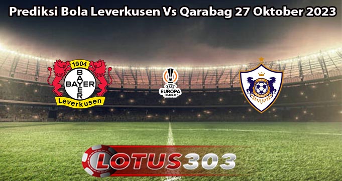 Prediksi Bola Leverkusen Vs Qarabag 27 Oktober 2023