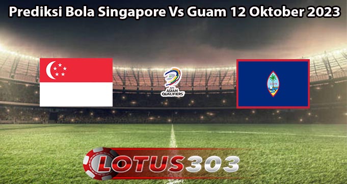 Prediksi Bola Singapore Vs Guam 12 Oktober 2023