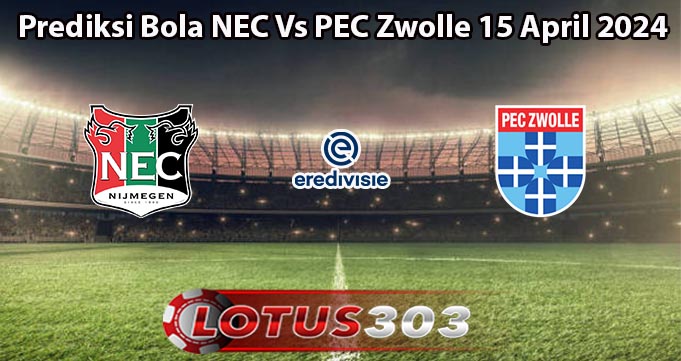 Prediksi Bola NEC Vs PEC Zwolle 15 April 2024