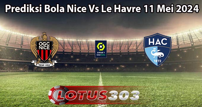 Prediksi Bola Nice Vs Le Havre 11 Mei 2024