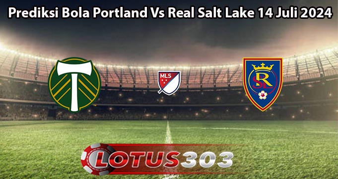 Prediksi Bola Portland Vs Real Salt Lake 14 Juli 2024