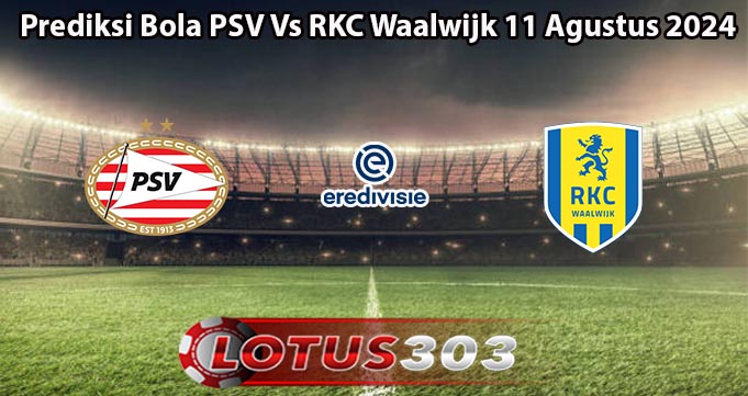 Prediksi Bola PSV Vs RKC Waalwijk 11 Agustus 2024