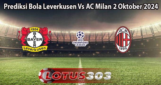 Prediksi Bola Leverkusen Vs AC Milan 2 Oktober 2024